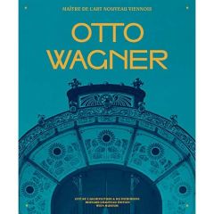 Otto Wagner. Maître de l'Art nouveau viennois - Doucet Hervé