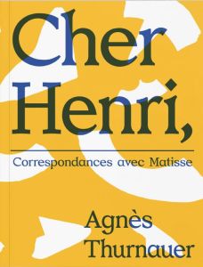 Cher Henri. Correspondances avec Matisse, Edition bilingue français-anglais - Thurnauer Agnès - Reid Sandra