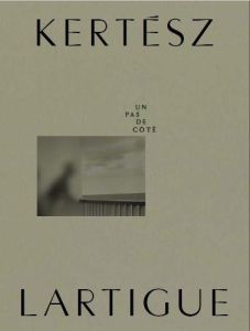 Kertész-Lartigue. Un pas de côté - Perceval Marion - Rivallin Matthieu