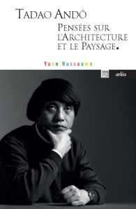 Tadoa Andô, pensées sur l'architecture et le paysage - Nussaume Yann