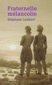 Fraternelle mélancolie. Melville et Hawthorne, une passion - Lambert Stéphanie