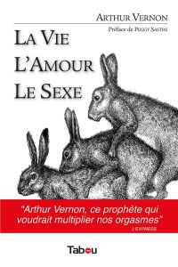 La vie, l'amour, le sexe - Vernon Arthur - Sastre Peggy