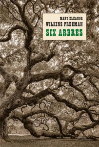 Six arbres - Wilkins Freeman Mary Eleanor - Tardieu-Collinet Pa