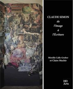 Claude Simon : de l'image à l'écriture - Calle-Gruber Mireille - Muchir Claire