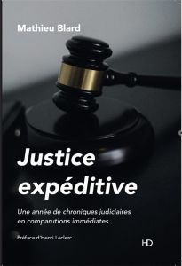 Justice expéditive. Une année de chroniques judiciaires en comparutions immédiates - Blard Mathieu - Leclerc Henri - Tassart Mickaël