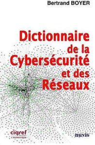 Dictionnaire de la Cybersécurité et des Réseaux - Boyer Bertrand