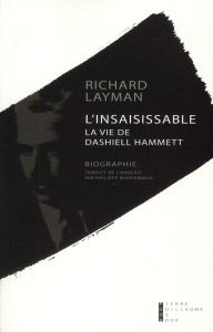 L'insaisissable. La vie de Dashiell Hammett - Layman Richard - Mikriammos Philippe