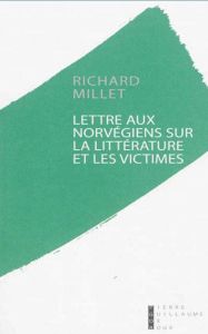 Lettres aux Norvégiens sur la littérature et les victimes - Millet Richard