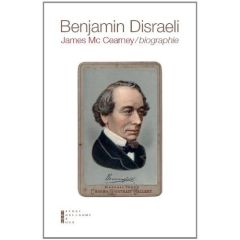 Benjamin Disraeli (1804-1881). Biographie - McCearney James