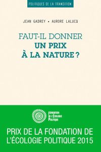 Faut-il donner un prix à la nature ? - Gadrey Jean - Lalucq Aurore