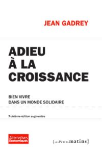 Adieu à la croissance. Bien vivre dans un monde solidaire, 3e édition revue et corrigée - Gadrey Jean