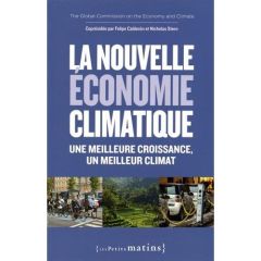 La nouvelle économie climatique. Une meilleure croissance, un meilleur climat - Calderon Felipe - Stern Nicholas