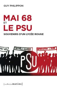 Mai 68 et le PSU. Souvenirs d'un lyçée rouge - Philippon Guy