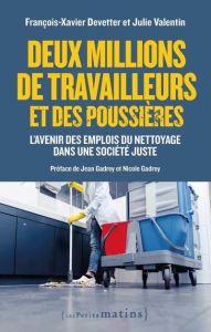 Deux millions de travailleurs et des poussières. L'avenir des emplois de nettoyage dans une société - Devetter François-Xavier - Valentin Julie - Gadrey