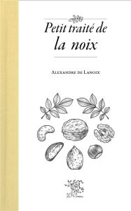 Petit traité de la noix - Lanoix Alexandre de - Ducom Marie