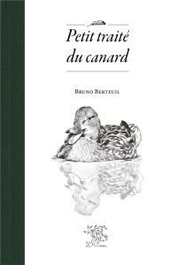 Petit traité du canard - Bertheuil Bruno - Thienpont Clémence