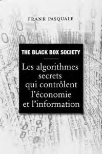 Black Box Society. Les algorithmes secrets qui contrôlent l'économie et l'information - Pasquale Frank - Devesa Florence - Adams Phil - Di