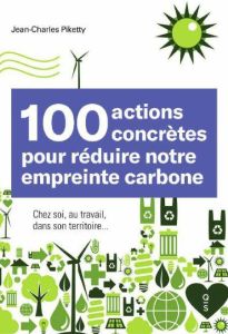 100 gestes pour réduire notre empreinte carbone. Chez soi, au travail, sur le territoire - Vu Hong Lan Anh