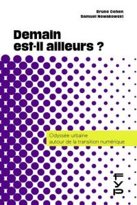 Demain est-il ailleurs ? Odyssée urbaine autour de la transition numérique - Cohen Bruno - Nowakowski Samuel