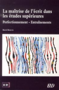 La maîtrise de l'écrit dans les études supérieures. Perfectionnement - Entraînements - Bismuth Hervé - Filoche Christina - Laigneau-Fonta