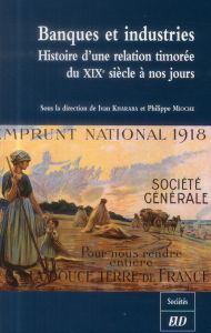 Banques et industries. Histoire d'une relation timorée du XIXe siècle à nos jours - Kharaba Ivan - Mioche Philippe