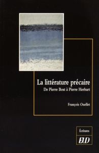 La littérature précaire. De Pierre Bost à Pierre Herbart - Ouellet François