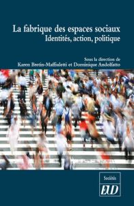 La fabrique des espaces sociaux. Identités, action, politique - Bretin-Maffiuletti Karen - Andolfatto Dominique