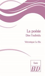 La poésie. Dire l'individu - Le Ru Véronique