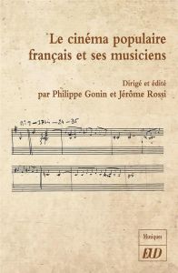 Le cinéma populaire français et ses musiciens - Gonin Philippe - Rossi Jérôme