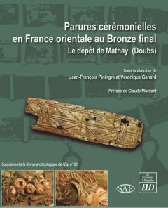 Parures cérémonielles en France orientale au Bronze final. Le dépôt de Mathay (Doubs) - Piningre Jean-François - Ganard Véronique - Mordan