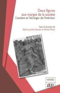 Deux figures aux marges de la société. L'esclave et l'étranger de l'intérieur - Juillet Garzón Sabrina - Molin Michel