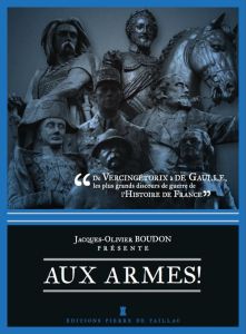 De Vercingétorix à Villepin. Les plus grands discours de guerre de l'Histoire de France - Boudon Jacques-Olivier - Le Drian Jean-Yves