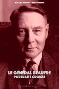 Le Général Beaufre. Portraits croisés - Beaufre Roland - Pierre Hervé