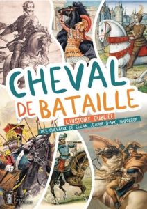 Cheval de bataille. L'histoire oubliée des chevaux de César, Jeanne d'Arc, Napoléon ... - Derex Jean-Michel - Orveillon Yannick - Pinchon Be