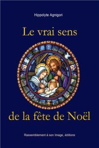 Le vrai sens de la fête de Noël - Agnigori Hippolyte