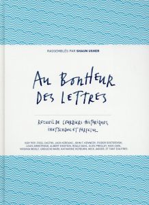 Au bonheur des lettres. Recueil de courriers historiques, inattendus et farfelus - Usher Shaun - Debru Claude