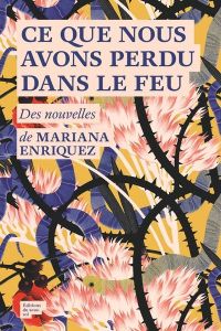 Ce que nous avons perdu dans le feu - Enriquez Mariana - Plantagenet Anne