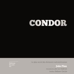 Condor. Le plan secret des dictatures sud-américaines - Pina João - Anderson Jon Lee - Garzon Baltasar - O