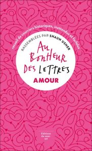 Au bonheur des lettres, Amour. Recueil de courriers historiques, inattendus et farfelus - Usher Shaun - Chevigny Camille de