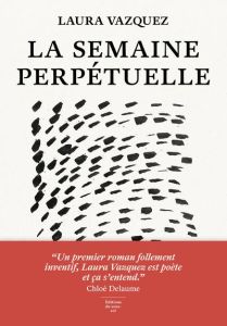 La semaine perpétuelle - Vazquez Laura