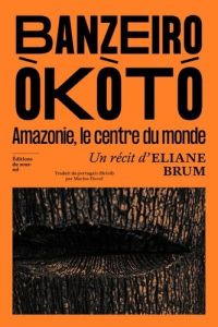 Banzeiro Òkòtó. Amazonie, le centre du monde - Brum Eliane - Duval Marine