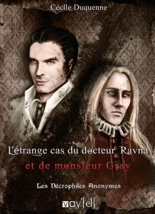 Les nécrophiles anonymes Tome 2 : L'étrange cas du docteur Ravna et de monsieur Gray - Duquenne Cécile