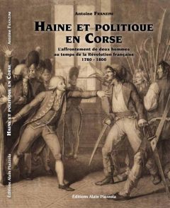 Haine et politique en Corse. L?affrontement de deux hommes au temps de la Révolution française (1780 - Franzini Antoine - Martin Jean-Clément