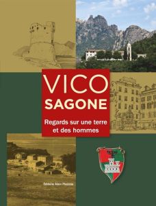 Vico-Sagone. Regard sur une terre et des hommes - Arrighi Jean Laurent - Beretti Francis