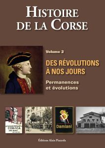 Histoire de la Corse. Volume 2, Des révolutions à nos jours : permanences et évolutions - Graziani Antoine-Marie