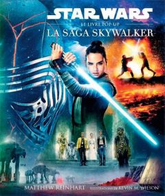 Star Wars - La Saga Skywalker. Le livre pop-up - Reinhart Matthew - Wilson Kevin M.