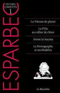 Oeuvres complètes d'Esparbec. Tome 1, La Voleuse de plaisir %3B La Fille au collier de chien %3B Annie l - ESPARBEC