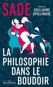 La philosophie dans le boudoir. Edition collector - Sade Donatien Alphonse François de - Apollinaire G