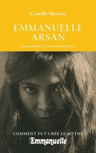 Emmanuelle Arsan, biographie d'un pseudonyme - Moreau Camille