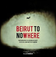 Beirut to nowhere - Gandon Jean-Baptiste - Volante Richard